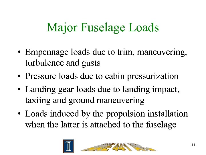 Major Fuselage Loads • Empennage loads due to trim, maneuvering, turbulence and gusts •