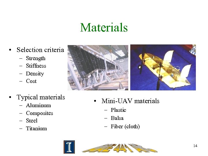 Materials • Selection criteria – – Strength Stiffness Density Cost • Typical materials –