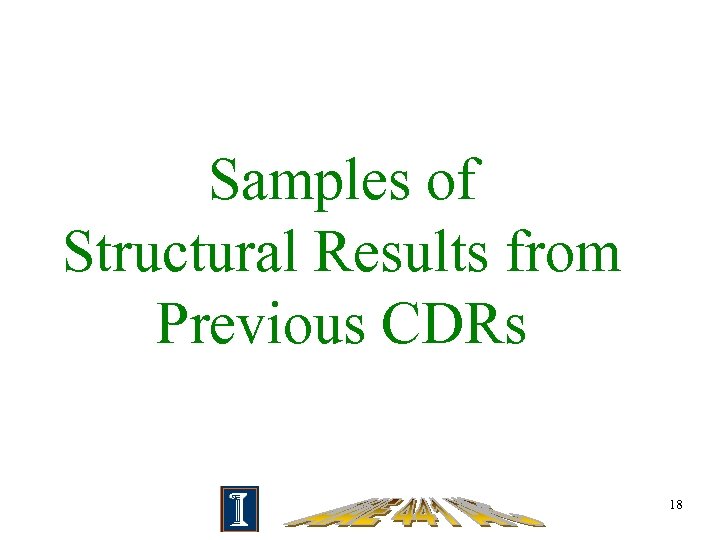 Samples of Structural Results from Previous CDRs 18 