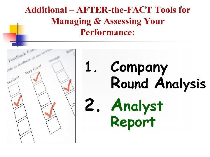 Additional – AFTER-the-FACT Tools for Managing & Assessing Your Performance: 1. Company Round Analysis