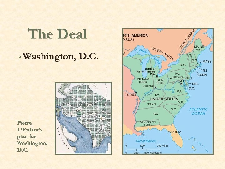 The Deal • Washington, D. C. Pierre L’Enfant’s plan for Washington, D. C. 