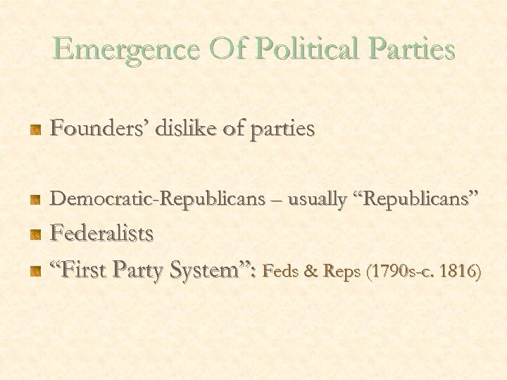 Emergence Of Political Parties Founders’ dislike of parties Democratic-Republicans – usually “Republicans” Federalists “First