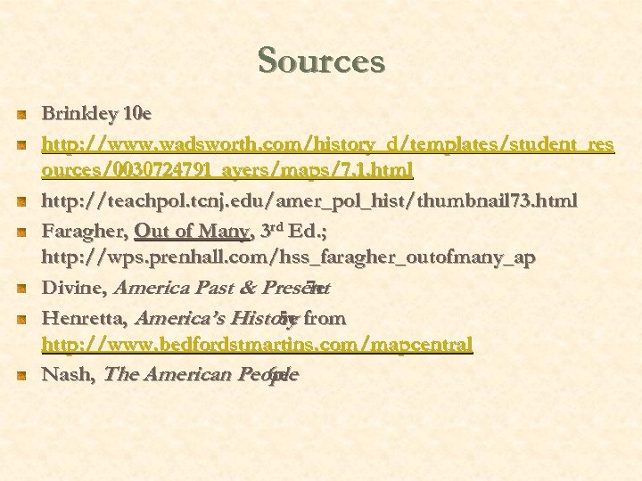 Sources Brinkley 10 e http: //www. wadsworth. com/history_d/templates/student_res ources/0030724791_ayers/maps/7. 1. html http: //teachpol. tcnj.