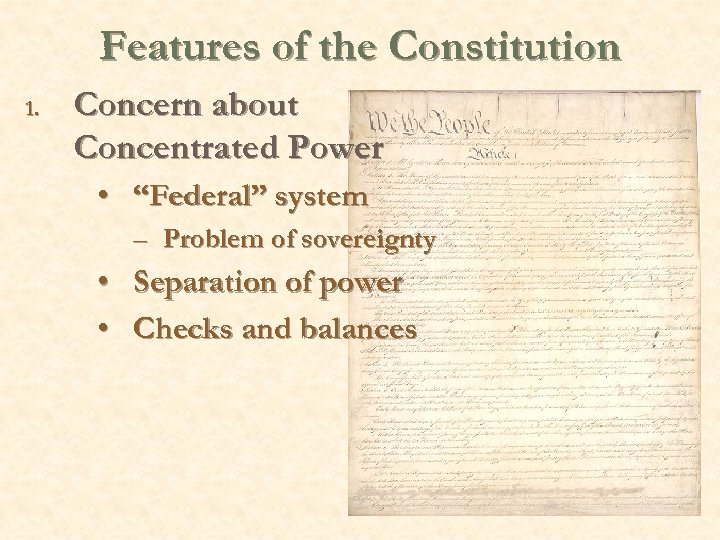 Features of the Constitution 1. Concern about Concentrated Power • “Federal” system – Problem