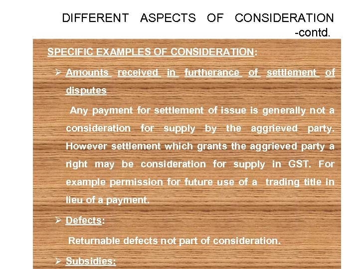 DIFFERENT ASPECTS OF CONSIDERATION -contd. SPECIFIC EXAMPLES OF CONSIDERATION: Ø Amounts received in furtherance