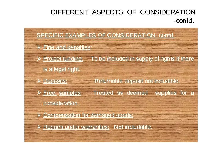 DIFFERENT ASPECTS OF CONSIDERATION -contd. SPECIFIC EXAMPLES OF CONSIDERATION- contd. Ø Fine and penalties: