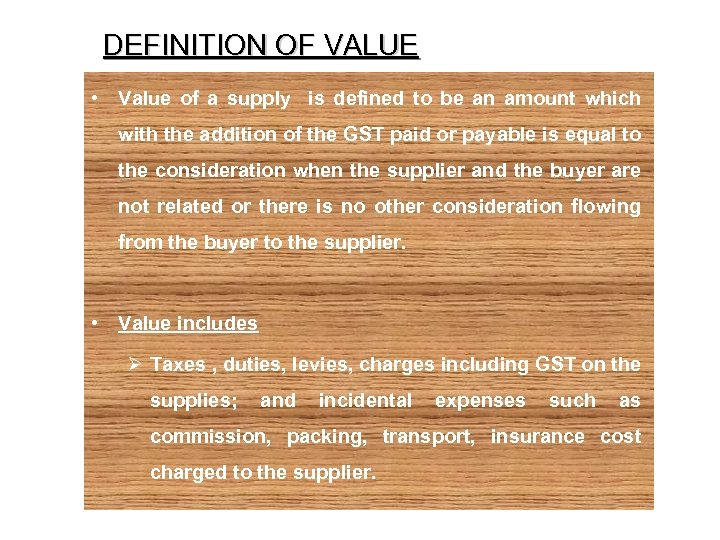 DEFINITION OF VALUE • Value of a supply is defined to be an amount