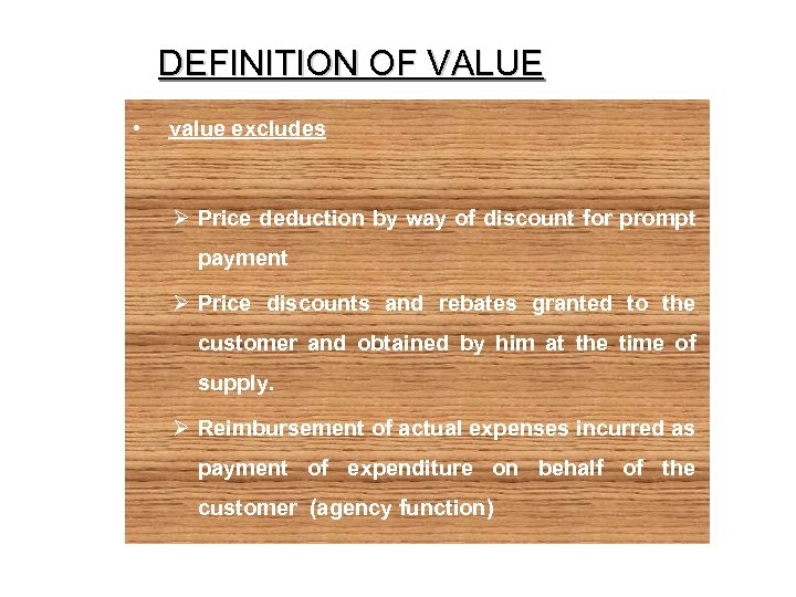 DEFINITION OF VALUE • value excludes Ø Price deduction by way of discount for