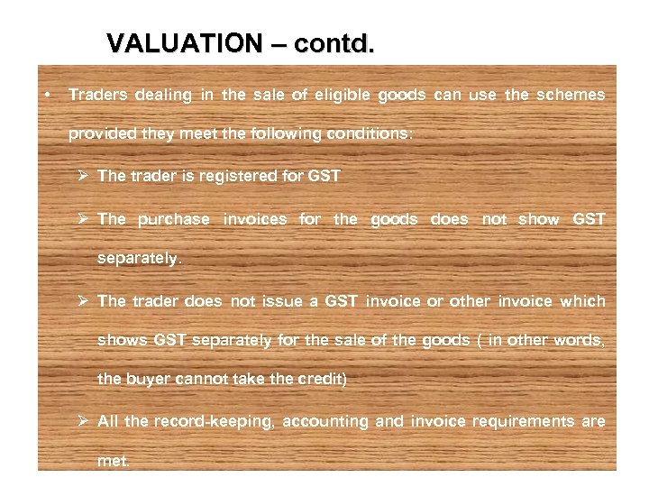 VALUATION – contd. • Traders dealing in the sale of eligible goods can use