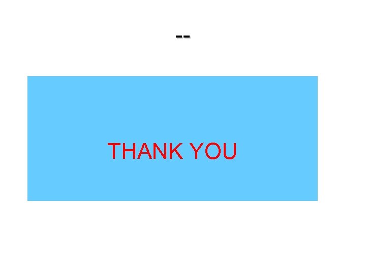 -- THANK YOU 