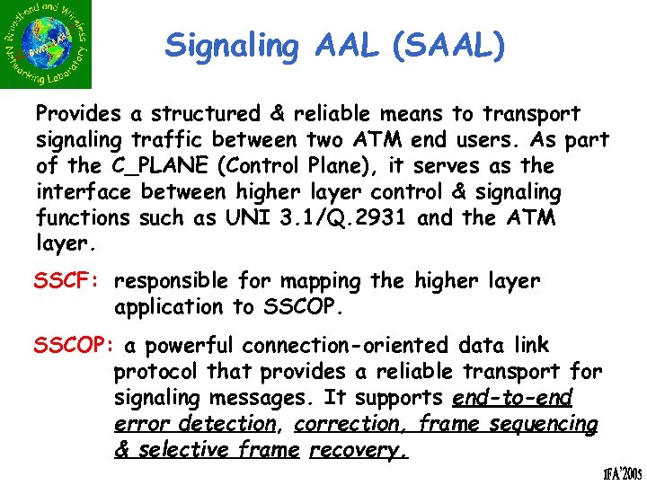 Signaling AAL (SAAL) Provides a structured & reliable means to transport signaling traffic between