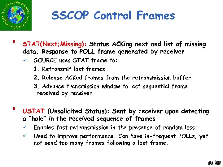 SSCOP Control Frames • STAT(Next; Missing): Status ACKing next and list of missing data.