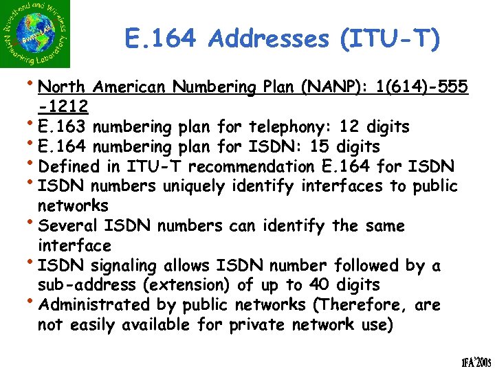 E. 164 Addresses (ITU-T) • North American Numbering Plan (NANP): 1(614)-555 -1212 • E.