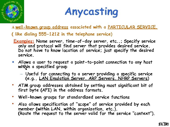 Anycasting A well-known group address associated with a PARTICULAR SERVICE. ( like dialing 555