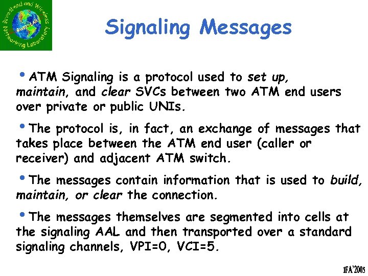 Signaling Messages i. ATM Signaling is a protocol used to set up, maintain, and