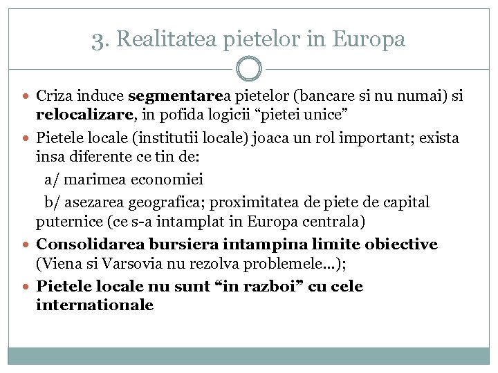 3. Realitatea pietelor in Europa Criza induce segmentarea pietelor (bancare si nu numai) si