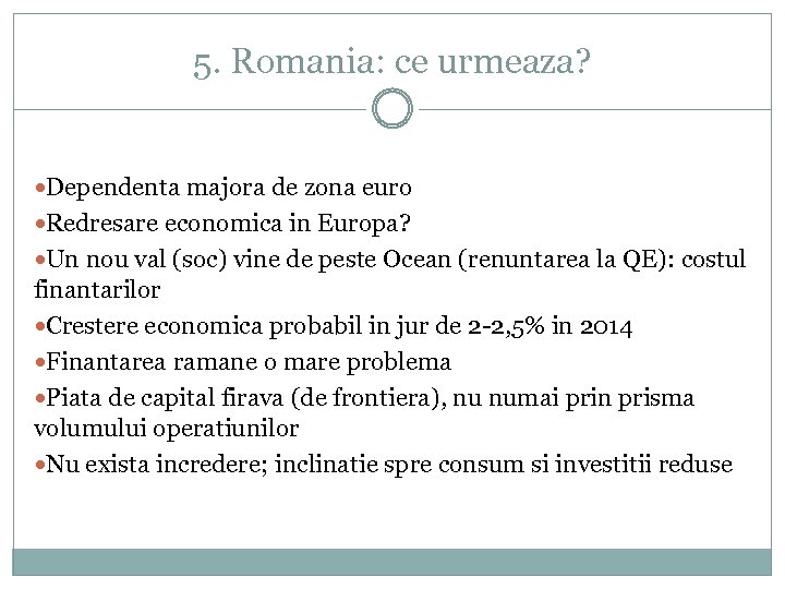 5. Romania: ce urmeaza? Dependenta majora de zona euro Redresare economica in Europa? Un