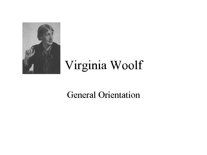 Virginia Woolf General Orientation 