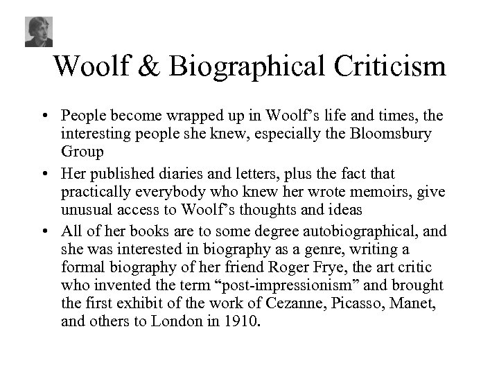 Woolf & Biographical Criticism • People become wrapped up in Woolf’s life and times,