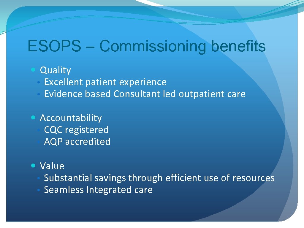 ESOPS – Commissioning benefits Quality • Excellent patient experience • Evidence based Consultant led