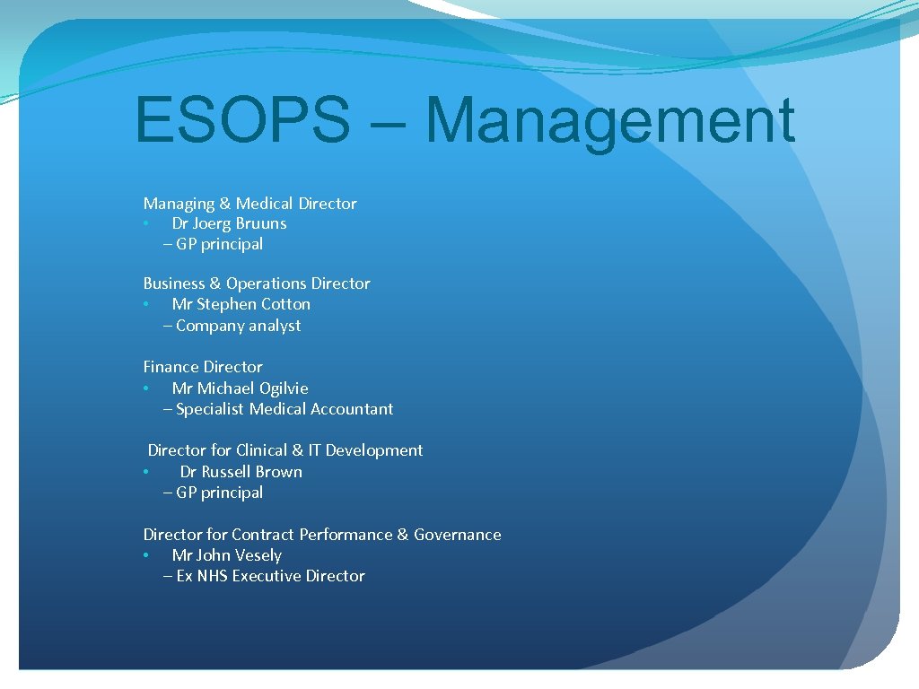 ESOPS – Management Managing & Medical Director • Dr Joerg Bruuns – GP principal