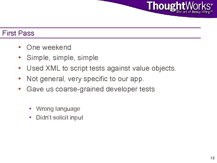First Pass • • • One weekend Simple, simple Used XML to script tests