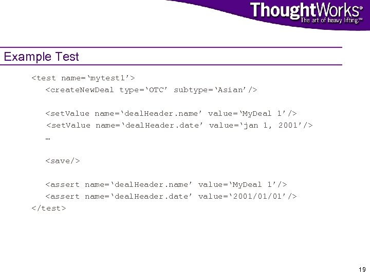 Example Test <test name=‘mytest 1’> <create. New. Deal type=‘OTC’ subtype=‘Asian’/> <set. Value name=‘deal. Header.