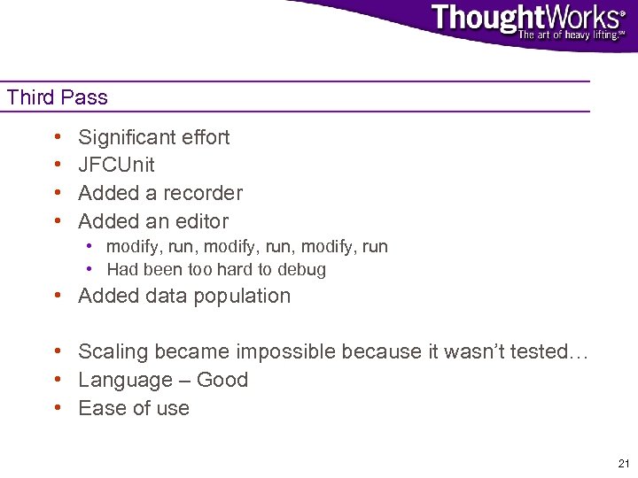 Third Pass • • Significant effort JFCUnit Added a recorder Added an editor •