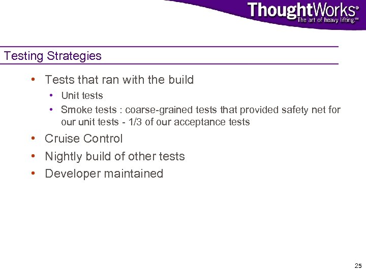 Testing Strategies • Tests that ran with the build • Unit tests • Smoke