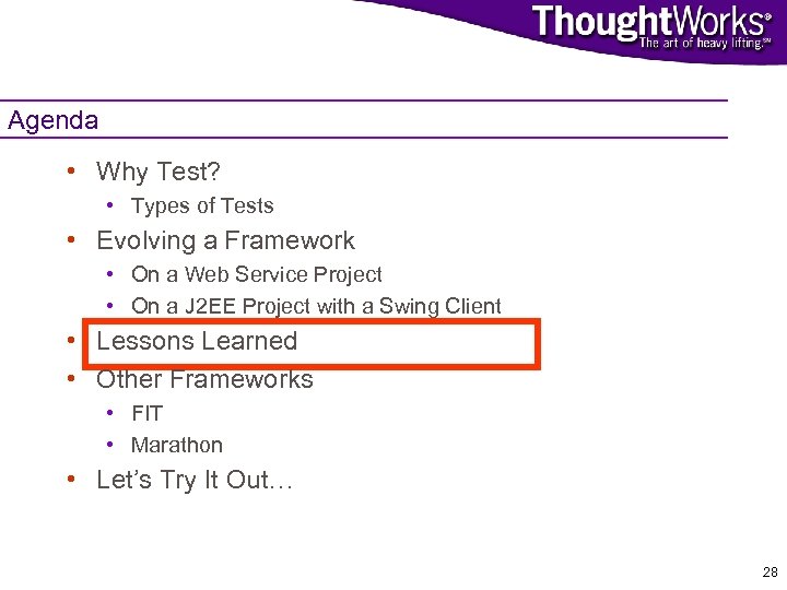 Agenda • Why Test? • Types of Tests • Evolving a Framework • On