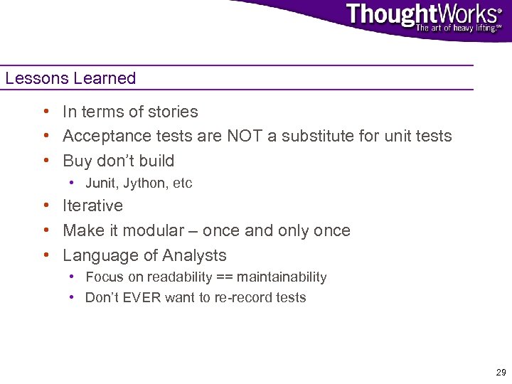 Lessons Learned • In terms of stories • Acceptance tests are NOT a substitute