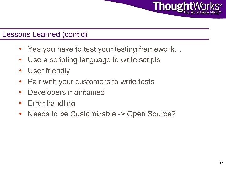 Lessons Learned (cont’d) • • Yes you have to test your testing framework… Use