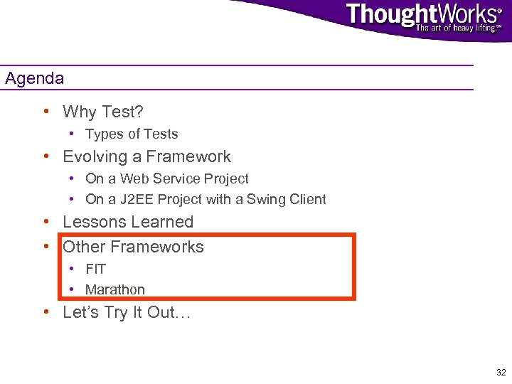 Agenda • Why Test? • Types of Tests • Evolving a Framework • On