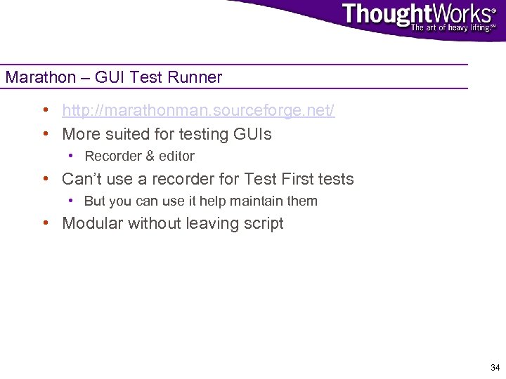 Marathon – GUI Test Runner • http: //marathonman. sourceforge. net/ • More suited for