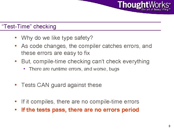 “Test-Time” checking • Why do we like type safety? • As code changes, the