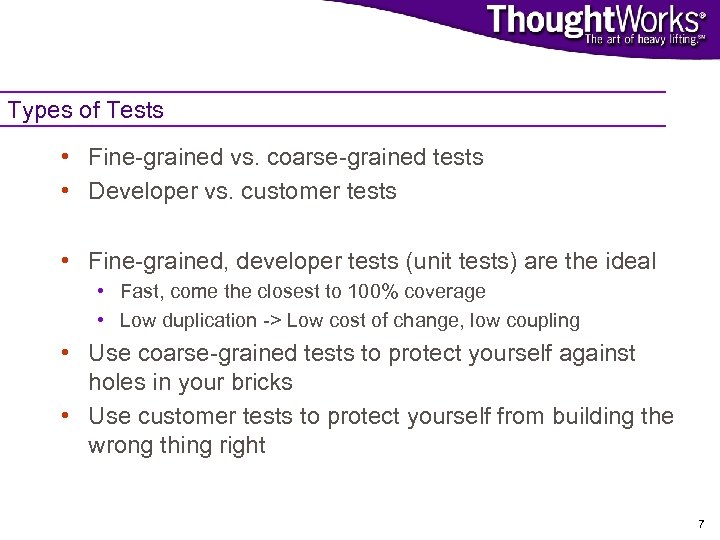 Types of Tests • Fine-grained vs. coarse-grained tests • Developer vs. customer tests •