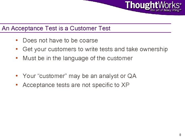 An Acceptance Test is a Customer Test • Does not have to be coarse