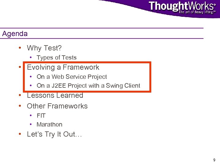 Agenda • Why Test? • Types of Tests • Evolving a Framework • On