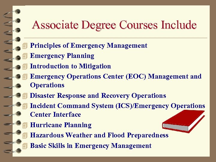 Associate Degree Courses Include 4 Principles of Emergency Management 4 Emergency Planning 4 Introduction