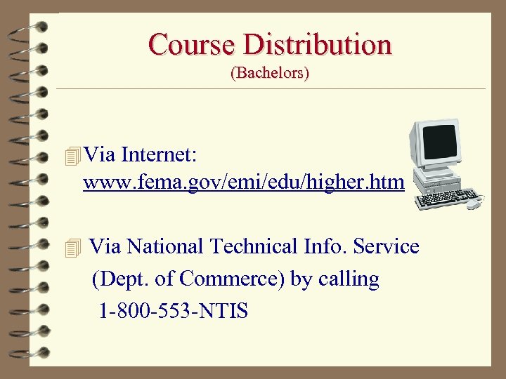 Course Distribution (Bachelors) 4 Via Internet: www. fema. gov/emi/edu/higher. htm 4 Via National Technical