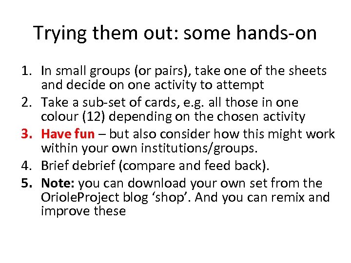 Trying them out: some hands-on 1. In small groups (or pairs), take one of