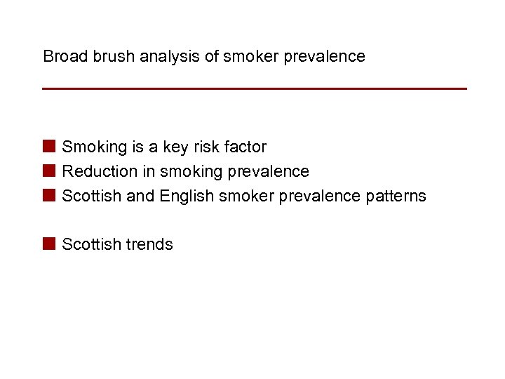 Broad brush analysis of smoker prevalence n Smoking is a key risk factor n