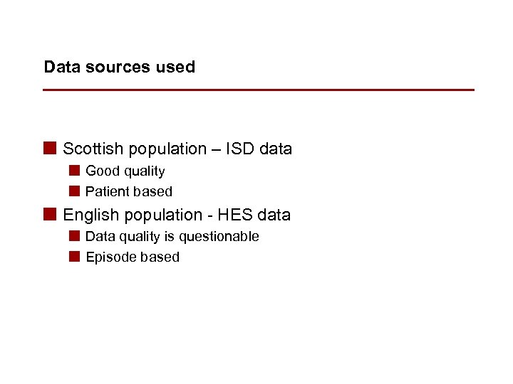 Data sources used n Scottish population – ISD data n Good quality n Patient