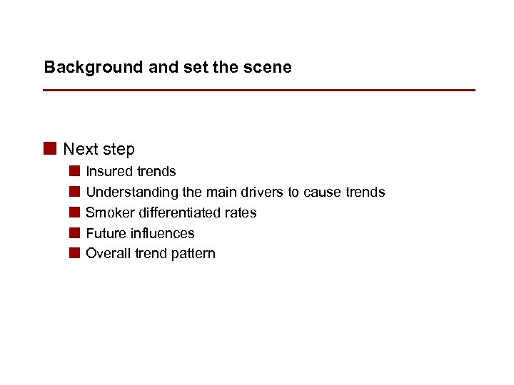 Background and set the scene n Next step n n n Insured trends Understanding