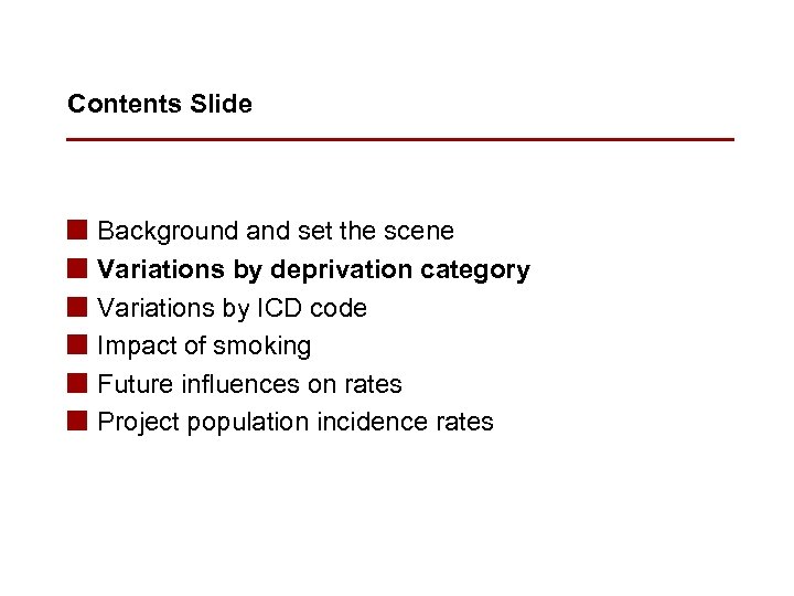 Contents Slide n n n Background and set the scene Variations by deprivation category