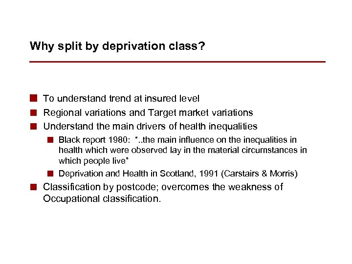 Why split by deprivation class? n To understand trend at insured level n Regional