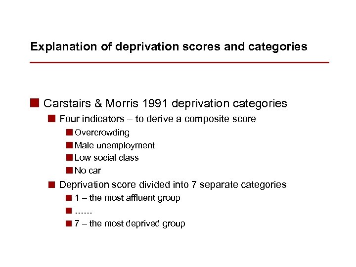 Explanation of deprivation scores and categories n Carstairs & Morris 1991 deprivation categories n