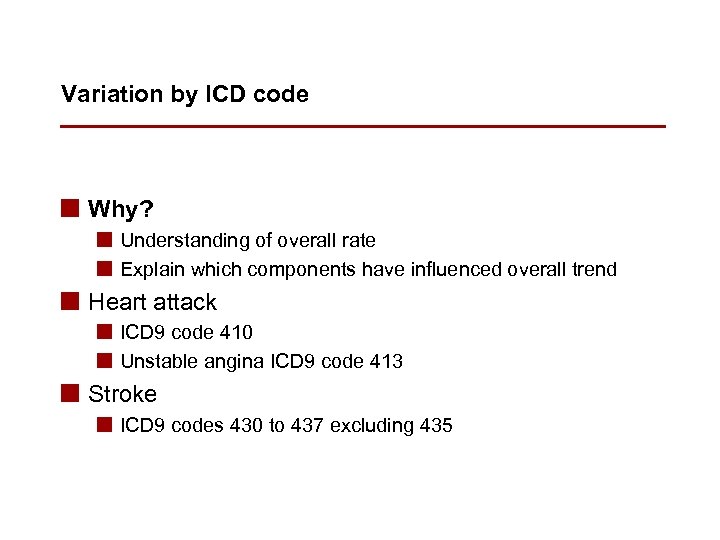 Variation by ICD code n Why? n Understanding of overall rate n Explain which