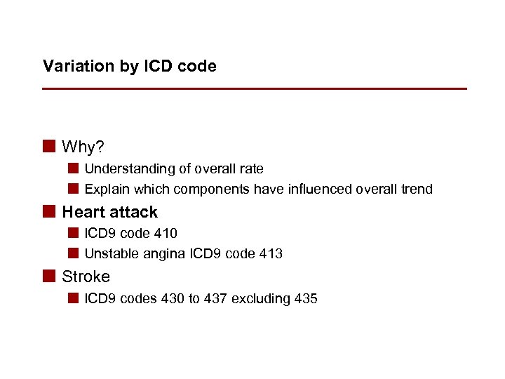 Variation by ICD code n Why? n Understanding of overall rate n Explain which