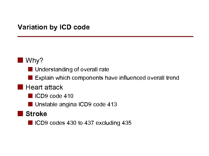 Variation by ICD code n Why? n Understanding of overall rate n Explain which